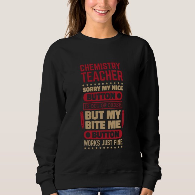 Bite Button Works Chemistry Teacher for Chemist Sc Sweatshirt (Front)