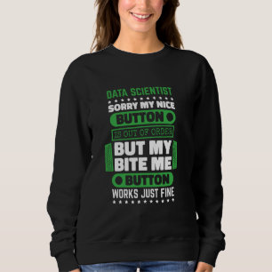 Bite Button Works Fine Data Scientist and Data Sci Sweatshirt