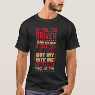Bite Button Works Fine School Bus Driver for Bus D T-Shirt