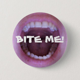 BITE ME! 6 CM ROUND BADGE
