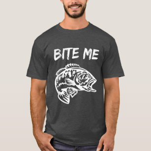 Bite Me , Bite Me T , Funny Fishing 216 T-Shirt