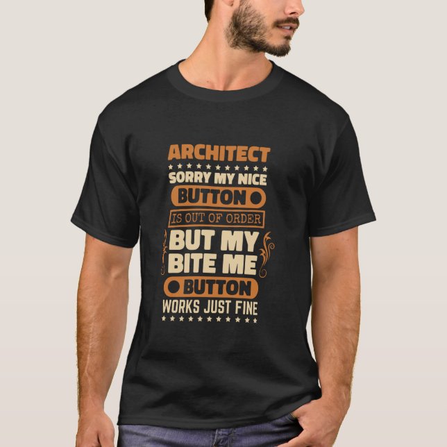Bite Me Button Works Architect for Architecture Dr T-Shirt (Front)