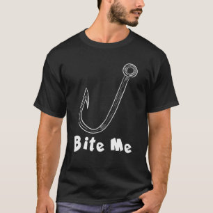 Bite Me Fishing Hook Design For Fish T-Shirt