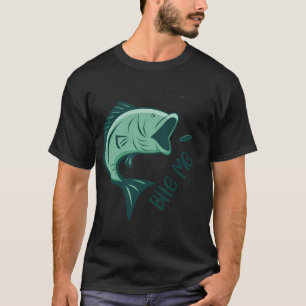 Bite Me - Funny Fishing T-Shirt