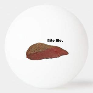 Bite Me Funny Steak Beef Pun Joke Ping Pong Ball