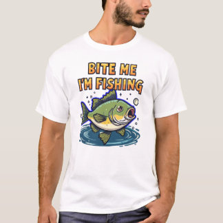 Bite Me, I'm Fishing  T-Shirt