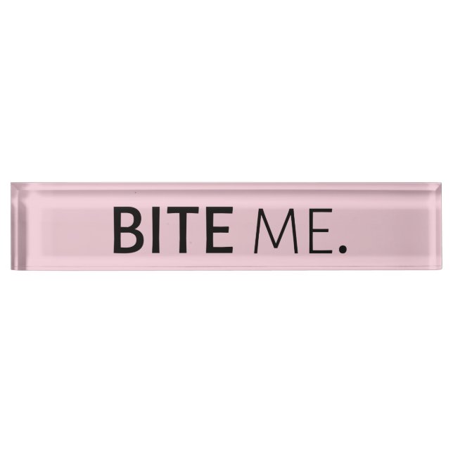 BITE ME passive aggressive sarcasm silly joke Nameplate (Front)