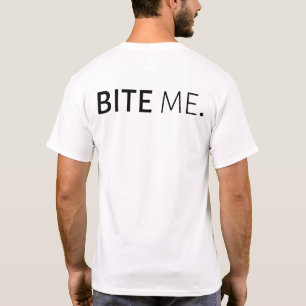 BITE ME passive aggressive sarcasm silly joke T-Shirt