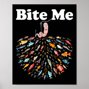 Bite Me Unique Fishing - Gift For Fishing Lovers Poster