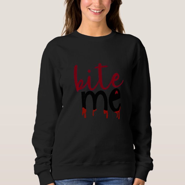 Bite me with blood dripping from bottom lip sweatshirt (Front)