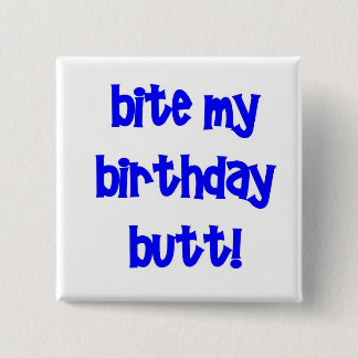 Bite my birthday butt! 15 cm square badge