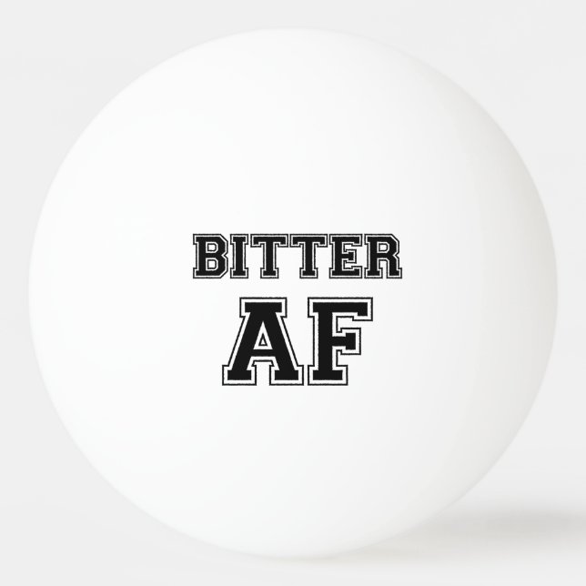 BITTER AF PING PONG BALL (Front)
