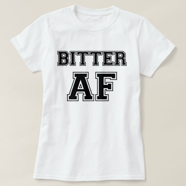 BITTER AF T-Shirt (Design Front)