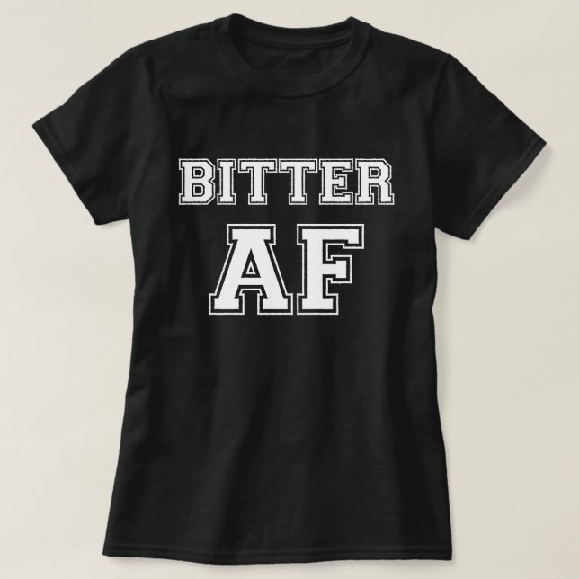 BITTER AF T-Shirt (Design Front)