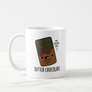 Bitter Chocolate Funny Candy Pun  Coffee Mug