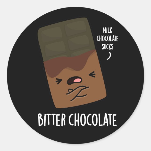 Bitter Chocolate Funny Candy Pun Dark BG Classic Round Sticker (Front)