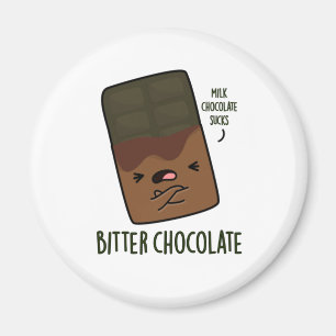 Bitter Chocolate Funny Candy Pun Magnet