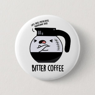 Bitter Coffee Funny Coffee Pot Pun 6 Cm Round Badge
