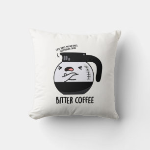 Bitter Coffee Funny Coffee Pot Pun Cushion