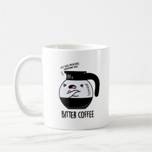 Bitter Coffee Funny Coffee Pot Pun Mug