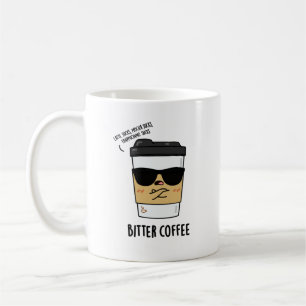 Bitter Coffee Funny Drink Pun Coffee Mug