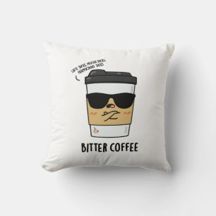 Bitter Coffee Funny Drink Pun  Cushion