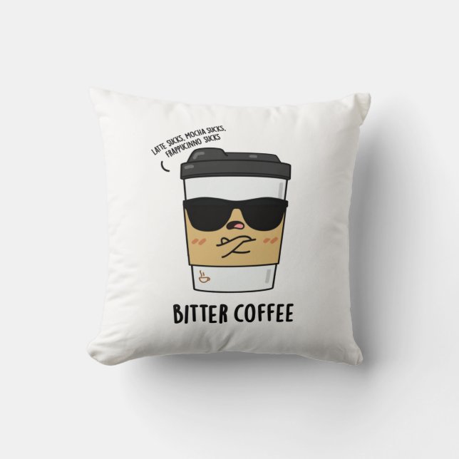 Bitter Coffee Funny Drink Pun  Cushion (Front)