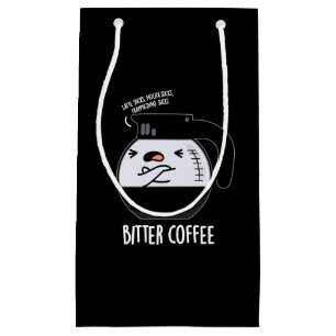 Bitter Coffee Funny Food Pun Dark BG Small Gift Bag