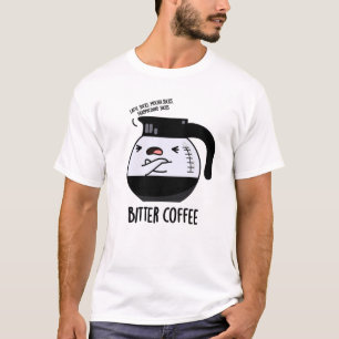 Bitter Coffee Funny Food Pun  T-Shirt