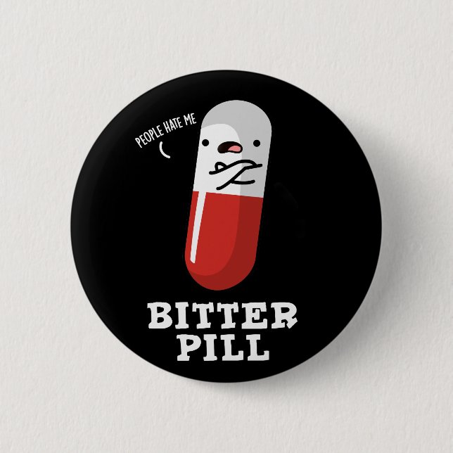 Bitter Pill Funny Medicine Pun Dark BG 6 Cm Round Badge (Front)