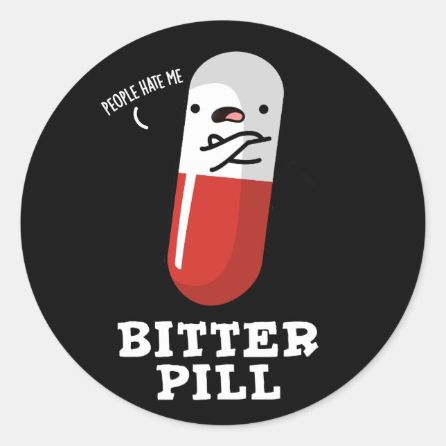 Bitter Pill Funny Medicine Pun Dark BG Classic Round Sticker (Front)
