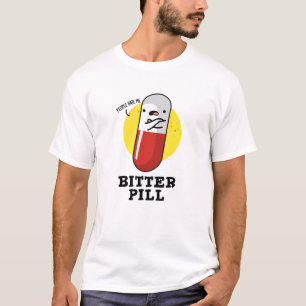 Bitter Pill Funny Medicine Pun  T-Shirt