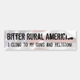 Bitter Rural American cling to guns and religion Bumper Sticker