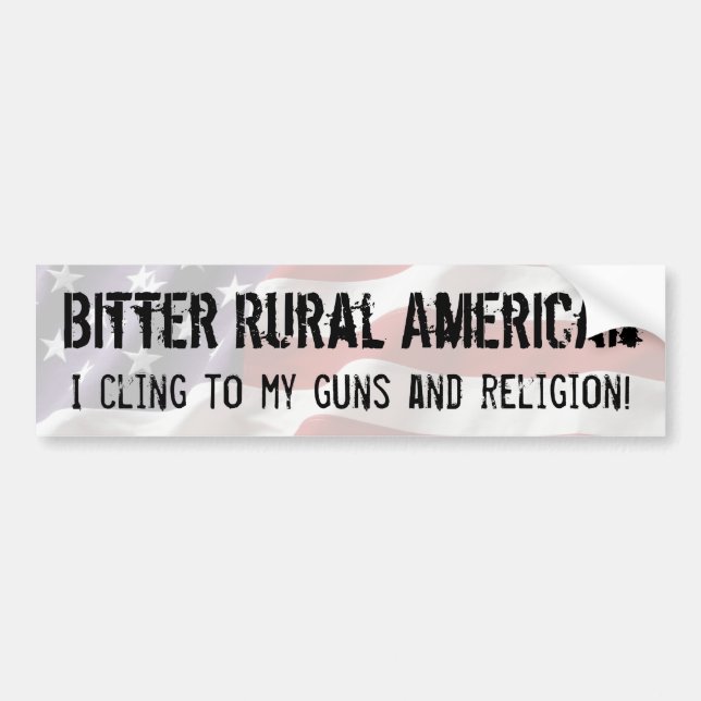 Bitter Rural American cling to guns and religion Bumper Sticker (Front)