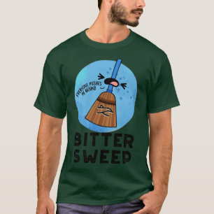 Bitter Sweep Cute Bittersweet Broom Pun 1 T-Shirt