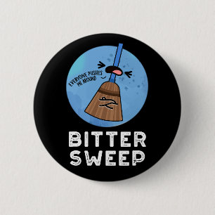 Bitter Sweep Funny Bittersweet Broom Pun Dark BG 6 Cm Round Badge