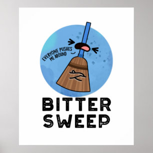 Bitter Sweep Funny Bittersweet Broom Pun Poster