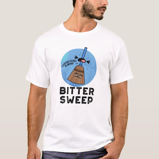 Bitter Sweep Funny Bittersweet Broom Pun  T-Shirt (Front)