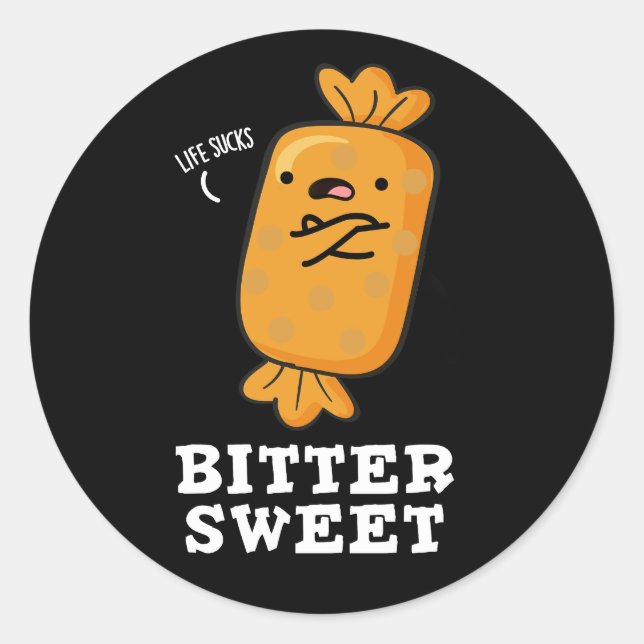 Bitter Sweet Funny Candy Pun Dark BG Classic Round Sticker (Front)