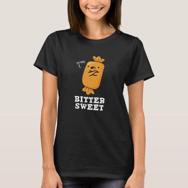 Bitter Sweet Funny Candy Pun Dark BG T-Shirt (Front)