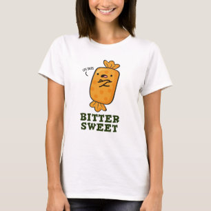 Bitter Sweet Funny Candy Pun T-Shirt