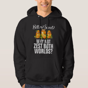Bitter Sweet Why Not Zest Both Worlds Marmalade Hoodie