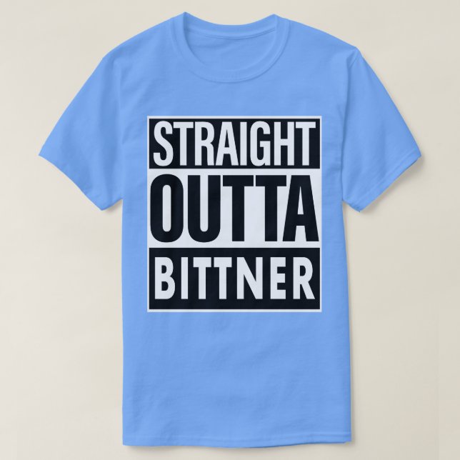 Bittner Name Straight Outta Bittner T-Shirt (Design Front)