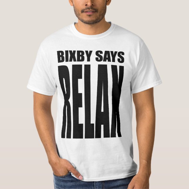 Bixby says...RELAX! T-Shirt (Front)