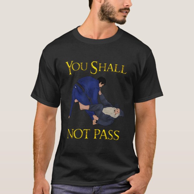 Bjj Guard Passing You Shall Not Pass Brazilian Jiu T-Shirt (Front)