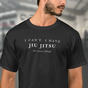 BJJ I Can't I Have Jiu Jitsu  Arte Suave Lifestyle T-Shirt