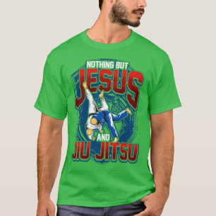 BJJ Nothing But Jesus And Jiu Jitsu JiuJitsu T-Shirt