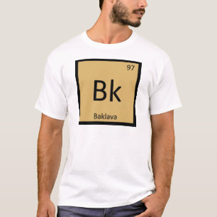 Bk - Baklava Greek Chemistry Periodic Table Symbol T-Shirt