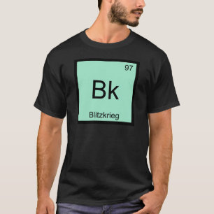 Bk - Blitzkrieg Chemistry Element Symbol WW2 Tee