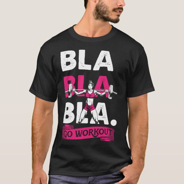 Bla Bla Bla Go Workout Training No Excuses T-Shirt (Front)